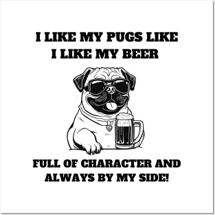 I like my pugs like I like my beer – full of character and always by my side Posters and Art